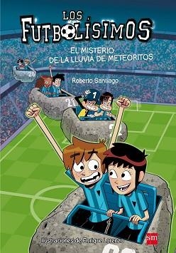 LOS FUTBOLÍSIMOS-9.EL MISTERIO DE LA LLUVIA DE METEORITOS | 9788467585803 | SANTIAGO,ROBERTO | Llibreria Geli - Llibreria Online de Girona - Comprar llibres en català i castellà