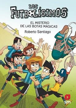 LOS FUTBOLÍSIMOS-17.EL MISTERIO DE LAS BOTAS MÁGICAS | 9788413184449 | SANTIAGO,ROBERTO | Llibreria Geli - Llibreria Online de Girona - Comprar llibres en català i castellà