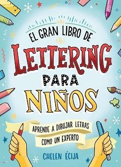 EL GRAN LIBRO DE LETTERING PARA NIÑOS.APRENDE A DIBUJAR LETRAS Y A ROTULAR COMO UN EXPERTO | 9788418054044 | ÉCIJA,CHELEN | Llibreria Geli - Llibreria Online de Girona - Comprar llibres en català i castellà