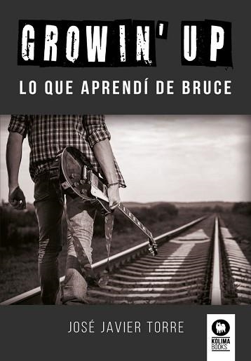 GROWIN' UP.LO QUE APRENDÍ DE BRUCE | 9788418811029 | TORRE RUÍZ, JOSÉ JAVIER | Llibreria Geli - Llibreria Online de Girona - Comprar llibres en català i castellà