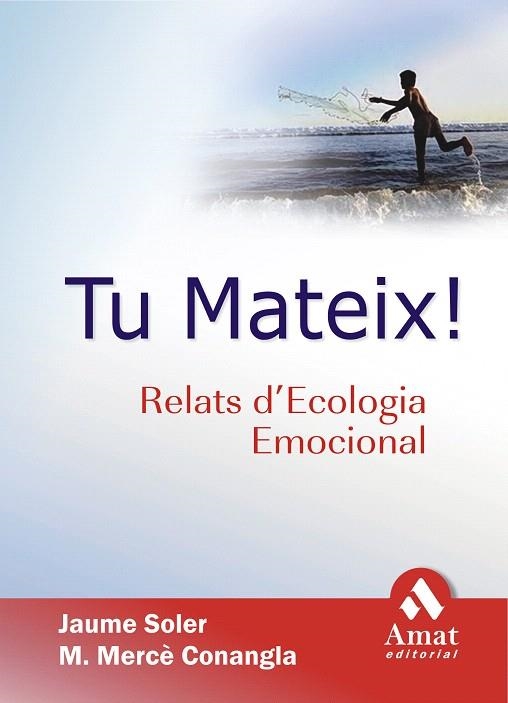 TU MATEIX.RELATS D'ECOLOGIA EMOCIONAL | 9788497352161 | SOLER,JAUME/CONANGLA,M.MERCE | Llibreria Geli - Llibreria Online de Girona - Comprar llibres en català i castellà