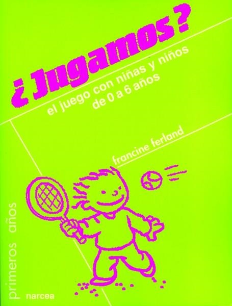 JUGAMOS.EL JUEGO CON NIÑAS Y NIÑOS DE 0 A 6 AÑOS | 9788427714632 | FERLAND,FRANCINE | Llibreria Geli - Llibreria Online de Girona - Comprar llibres en català i castellà