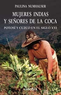 MUJERES INDIAS Y SEÑORES DE LA COCA.POTOSI Y CUZCO EN EL SIG | 9788437622224 | NUMHAUSER,PAULINA | Llibreria Geli - Llibreria Online de Girona - Comprar llibres en català i castellà