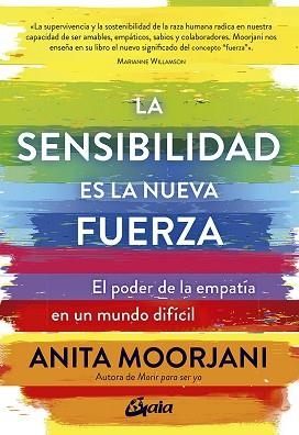 LA SENSIBILIDAD ES LA NUEVA FUERZA.EL PODER DE LA EMPATIA EN UN MUNDO DIFICIL | 9788484458890 | MOORJANI,ANITA | Llibreria Geli - Llibreria Online de Girona - Comprar llibres en català i castellà