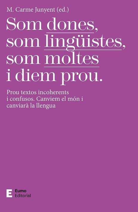 SOM DONES,SOM LINGÜISTES,SOM MOLTES I DIEM PROU | 9788497667425 | JUNYENT FIGUERAS,M.CARME | Llibreria Geli - Llibreria Online de Girona - Comprar llibres en català i castellà