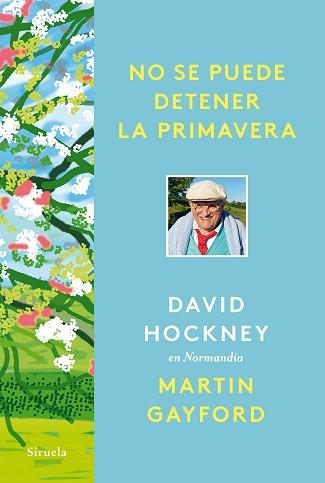 NO SE PUEDE DETENER LA PRIMAVERA.DAVID HOCKNEY EN NORMANDÍA | 9788418708961 | HOCKNEY,DAVID/GAYFORD,MARTIN | Llibreria Geli - Llibreria Online de Girona - Comprar llibres en català i castellà