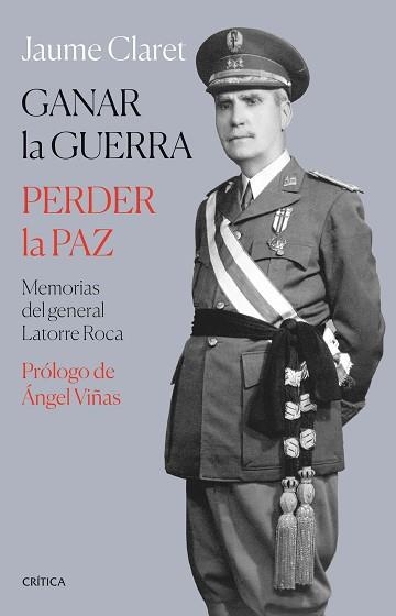 GANAR LA GUERRA,PERDER LA PAZ.MEMORIAS DEL GENERAL LATORRE ROCA | 9788491993353 | CLARET,JAUME | Llibreria Geli - Llibreria Online de Girona - Comprar llibres en català i castellà