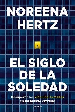 EL SIGLO DE LA SOLEDAD.RECUPERAR LOS VÍNCULOS HUMANOS EN UN MUNDO DIVIDIDO | 9788449338458 | HERTZ,NOREENA | Llibreria Geli - Llibreria Online de Girona - Comprar llibres en català i castellà