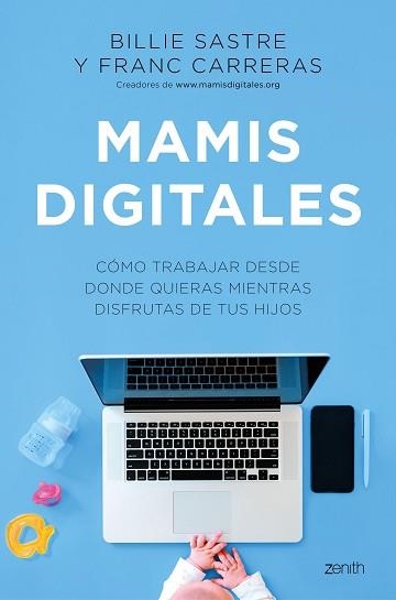 MAMIS DIGITALES.CÓMO TRABAJAR DESDE DONDE QUIERAS MIENTRAS DISFRUTAS DE TUS HIJOS | 9788408244981 | SASTRE,BILLIE/CARRERAS,FRANC | Libreria Geli - Librería Online de Girona - Comprar libros en catalán y castellano