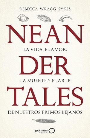 NEANDERTALES.LA VIDA,EL AMOR,LA MUERTE Y EL ARTE DE NUESTROS PRIMOS LEJANOS | 9788408246558 | WRAGG SYKES,REBECCA | Llibreria Geli - Llibreria Online de Girona - Comprar llibres en català i castellà