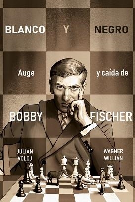 BLANCO Y NEGRO.AUGE Y CAÍDA DE BOBBY FISHER | 9788418347870 | VOLOJ,JULIAN/WILLIAN,WAGNER | Llibreria Geli - Llibreria Online de Girona - Comprar llibres en català i castellà