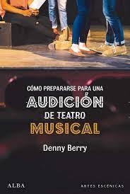 CÓMO PREPARARSE PARA UNA AUDICIÓN DE TEATRO MUSICAL | 9788490656914 | BERRY,DENNY | Libreria Geli - Librería Online de Girona - Comprar libros en catalán y castellano