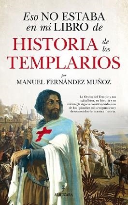 ESTO NO ESTABA EN MI LIBRO DE HISTORIA DE LOS TEMPLARIOS | 9788418757549 | FERNÁNDEZ MUÑOZ,MANUEL | Llibreria Geli - Llibreria Online de Girona - Comprar llibres en català i castellà