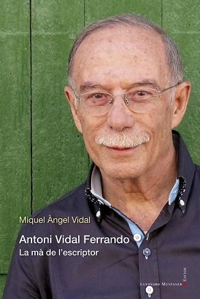 ANTONI VIDAL FERRANDO.LA MÀ DE L'ESCRIPTOR | 9788418758089 | VIDAL,MIQUEL ÀNGEL | Llibreria Geli - Llibreria Online de Girona - Comprar llibres en català i castellà