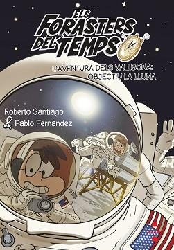 ELS FORASTERS DEL TEMPS-12.L'AVENTURA DELS VALLBONA:OBJECTIU LA LLUNA | 9788466149730 | SANTIAGO,ROBERTO | Llibreria Geli - Llibreria Online de Girona - Comprar llibres en català i castellà