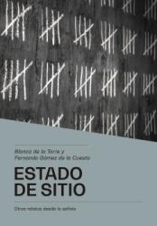 ESTADO DE SITIO.OTROS RELATOS DESDE LA ASFIXIA | 9788412120264 | DE LA TORRE GARCÍA,BLANCA/GÓMEZ DE LA CUESTA,FERNANDO | Llibreria Geli - Llibreria Online de Girona - Comprar llibres en català i castellà