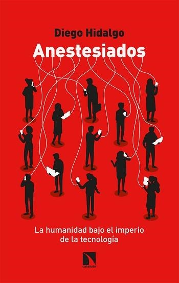 ANESTESIADOS.LA HUMANIDAD BAJO EL IMPERIO DE LA TECNOLOGÍA | 9788413522944 | HIDALGO,DIEGO | Llibreria Geli - Llibreria Online de Girona - Comprar llibres en català i castellà