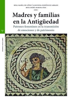 MADRES Y FAMILIAS EN LA ANTIGÜEDAD.PATRONES FEMENINOS EN LA TRANSMISIÓN DE EMOCIONES Y DE PATRIMONIO | 9788418105425 | CID LÓPEZ,ROSA MARÍA/DOMÍNGUEZ ARRANZ,ALMUDENA/MARINA SANZ,ROSA MARÍA | Libreria Geli - Librería Online de Girona - Comprar libros en catalán y castellano