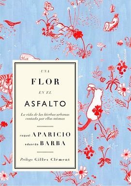 UNA FLOR EN EL ASFALTO.LA VIDA DE LAS HIERBAS URBANAS CONTADA POR ELLAS MISMAS | 9788412291155 | BARBA,EDUARDO/APARICIO,RAQUEL | Llibreria Geli - Llibreria Online de Girona - Comprar llibres en català i castellà