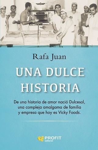 UNA DULCE HISTORIA.DE UNA HISTORIA DE AMOR NACIÓ DULCESOL, UNA COMPLEJA AMALGAMA DE FAMILIA Y EMPRE | 9788418464515 | JUAN FERNANDEZ,RAFAEL | Llibreria Geli - Llibreria Online de Girona - Comprar llibres en català i castellà