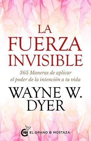 LA FUERZA INVISIBLE.365 MANERAS DE APLICAR EL PODER DE LA INTENCIÓN A TU VIDA | 9788412363050 | DYER,WAYNE W. | Llibreria Geli - Llibreria Online de Girona - Comprar llibres en català i castellà