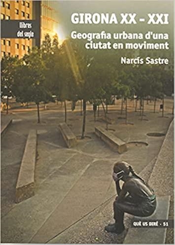 GIRONA XX-XXI.GEOGRAFIA URBANA D'UNA CIUTAT EN MOVIMENT | 9788481289817 | SASTRE,NARCÍS | Llibreria Geli - Llibreria Online de Girona - Comprar llibres en català i castellà