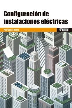 CONFIGURACIÓN DE INSTALACIONES ELÉCTRICAS | 9788426733085 | GÓMEZ MARCO,PILAR | Llibreria Geli - Llibreria Online de Girona - Comprar llibres en català i castellà