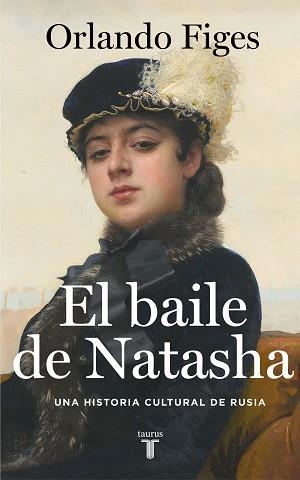 EL BAILE DE NATASHA.UNA HISTORIA CULTURAL DE RUSIA | 9788430624263 | FIGES,ORLANDO | Llibreria Geli - Llibreria Online de Girona - Comprar llibres en català i castellà