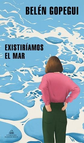 EXISTIRÍAMOS EL MAR | 9788439739296 | GOPEGUI,BELÉN | Llibreria Geli - Llibreria Online de Girona - Comprar llibres en català i castellà