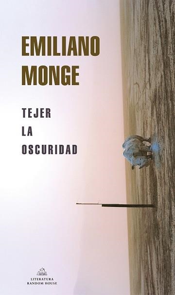 TEJER LA OSCURIDAD  | 9788439738954 | MONGE,EMILIANO | Llibreria Geli - Llibreria Online de Girona - Comprar llibres en català i castellà