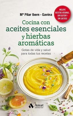 COCINA CON ACEITES ESENCIALES Y HIERBAS AROMÁTICAS.GOTAS DE VIDA Y SALUD PARA TODAS TUS RECETAS | 9788418114823 | IBERN GARCIA GAVINA, MARIA PILAR | Llibreria Geli - Llibreria Online de Girona - Comprar llibres en català i castellà