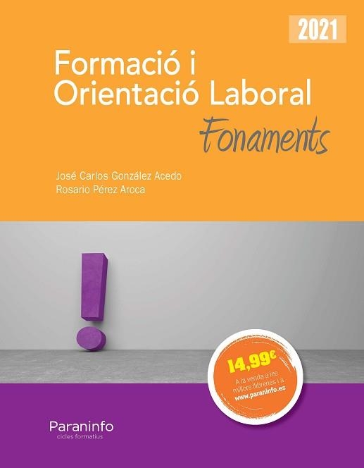 FORMACIÓ I ORIENTACIÓ LABORAL.FONAMENTS(2021) | 9788413661834 | GONZÁLEZ ACEDO,JOSÉ CARLOS/PÉREZ AROCA,ROSARIO | Llibreria Geli - Llibreria Online de Girona - Comprar llibres en català i castellà