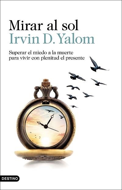 MIRAR AL SOL.SUPERAR EL MIEDO A LA MUERTE PARA VIVIR CON PLENITUD EL PRESENTE | 9788423360277 | YALOM,IRVIN D. | Llibreria Geli - Llibreria Online de Girona - Comprar llibres en català i castellà