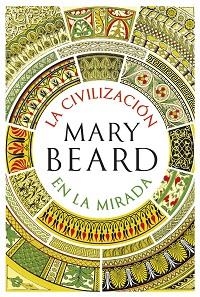 LA CIVILIZACIÓN EN LA MIRADA | 9788491993414 | BEARD,MARY | Llibreria Geli - Llibreria Online de Girona - Comprar llibres en català i castellà