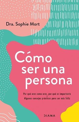 CÓMO SER UNA PERSONA.POR QUÉ ERES COMO ERES, POR QUÉ ES IMPORTANTE + ALGUNOS CONSEJOS PRÁCTICOS PARA | 9788418118722 | MORT,SOPHIE  | Llibreria Geli - Llibreria Online de Girona - Comprar llibres en català i castellà