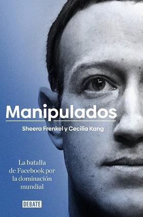 MANIPULADOS.LA BATALLA DE FACEBOOK POR LA DENOMINACION MUNDIAL | 9788417636777 | FRENKEL,SHEERA/KANG,CECILIA | Llibreria Geli - Llibreria Online de Girona - Comprar llibres en català i castellà