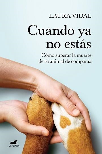 CUANDO YA NO ESTÁS.CÓMO SUPERAR LA MUERTE DE TU ANIMAL DE COMPAÑIA | 9788418620188 | VIDAL,LAURA | Llibreria Geli - Llibreria Online de Girona - Comprar llibres en català i castellà