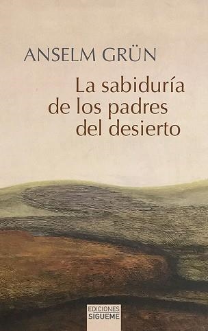 LA SABIDURÍA DE LOS PADRES DEL DESIERTO | 9788430119721 | GRÜN,ANSELM | Llibreria Geli - Llibreria Online de Girona - Comprar llibres en català i castellà