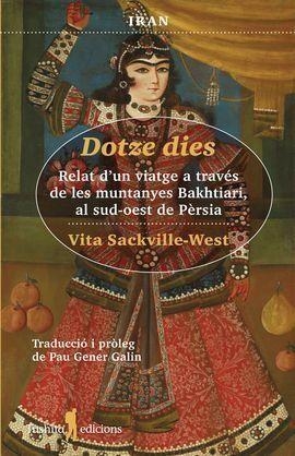 DOTZE DIES.RELAT D'UN VIATGE A TRAVÉS DE LES MUNTANYES BAKHTIARI,AL SUD-OEST DE PÈRSIA | 9788412311792 | SACKVILLE-WEST,VITA | Llibreria Geli - Llibreria Online de Girona - Comprar llibres en català i castellà