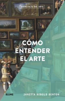 ESENCIALES ARTE.CÓMO ENTENDER EL ARTE | 9788418725166 | REBOLD BENTON,JANETTA | Llibreria Geli - Llibreria Online de Girona - Comprar llibres en català i castellà