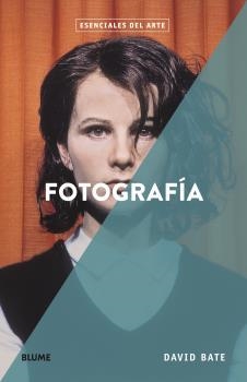 FOTOGRAFÍA(ESENCIALES ARTE) | 9788418725173 | BATE,DAVID | Llibreria Geli - Llibreria Online de Girona - Comprar llibres en català i castellà