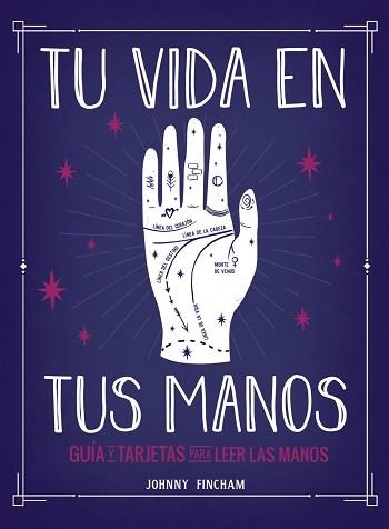 TU VIDA EN TUS MANOS.GUÍA Y TARJETAS PARA LEER LAS MANOS | 9788441543799 | FINCHAM,JOHNNY | Llibreria Geli - Llibreria Online de Girona - Comprar llibres en català i castellà