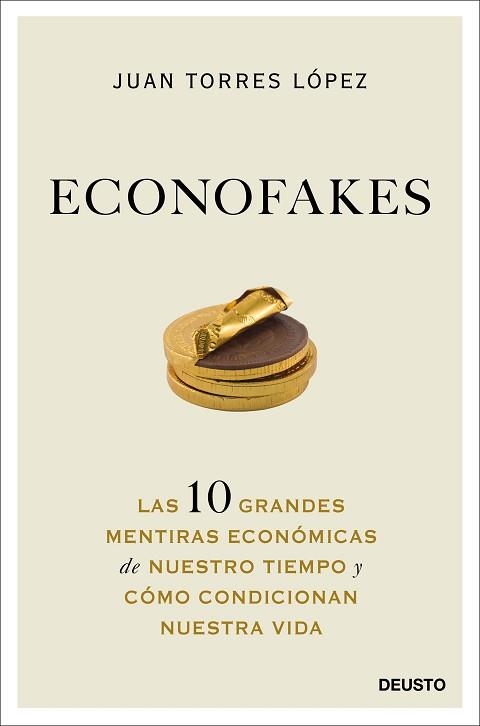 ECONOFAKES.LAS 10 GRANDES MENTIRAS ECONÓMICAS DE NUESTRO TIEMPO Y CÓMO CONDICIONAN NUESTRA | 9788423432813 | TORRES LÓPEZ,JUAN | Llibreria Geli - Llibreria Online de Girona - Comprar llibres en català i castellà