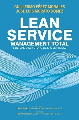 LEAN SERVICE,MANAGEMENT TOTAL.LIDERANDO EL FUTURO DE LAS EMPRESAS | 9788498755138 | PÉREZ MORALES,GUILLERMO/MORATO GÓMEZ,JOSÉ LUIS | Llibreria Geli - Llibreria Online de Girona - Comprar llibres en català i castellà