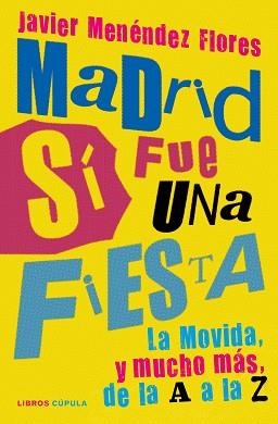 MADRID SÍ FUE UNA FIESTA.LA MOVIDA,Y MUCHO MÁS,DE LA A A LA Z | 9788448027445 | MENÉNDEZ FLORES,JAVIER | Llibreria Geli - Llibreria Online de Girona - Comprar llibres en català i castellà