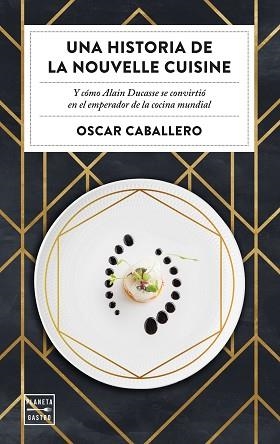 UNA HISTORIA DE LA NOUVELLE CUISINE | 9788408231059 | CABALLERO,OSCAR | Llibreria Geli - Llibreria Online de Girona - Comprar llibres en català i castellà