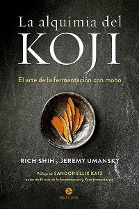 LA ALQUIMIA DEL KOJI.EL ARTE DE LA FERMENTACIÓN CON MOHO | 9788415887614 | SHIH,RICH/UMANSKY,JEREMY | Llibreria Geli - Llibreria Online de Girona - Comprar llibres en català i castellà