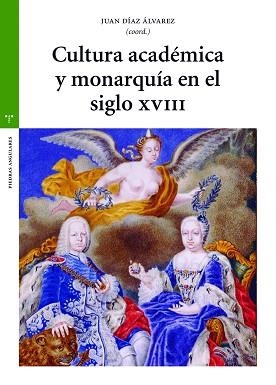 CULTURA ACADÉMICA Y MONARQUÍA EN EL SIGLO XVIII | 9788418105364 | DÍAZ ÁLVAREZ, JUAN | Libreria Geli - Librería Online de Girona - Comprar libros en catalán y castellano