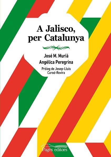 A JALISCO,PER CATALUNYA | 9788413033020 | MURIÀ,JOSÉ MARÍA/PEREGRINA,ANGÉLICA | Llibreria Geli - Llibreria Online de Girona - Comprar llibres en català i castellà