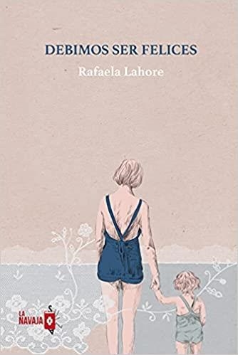 DEBIMOS SER FELICES | 9788412320558 | LAHORE,RAFAELA | Llibreria Geli - Llibreria Online de Girona - Comprar llibres en català i castellà